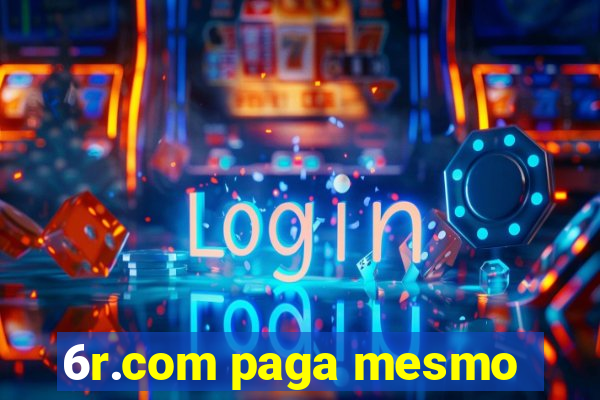 6r.com paga mesmo